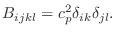 $\displaystyle B_{ijkl} = c^2_p\delta_{ik}\delta_{jl}.$