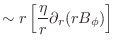 $\displaystyle \sim r \left [ \frac{\eta}{r} \partial_r (rB_\phi) \right ]$