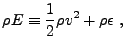 $\displaystyle \rho E \equiv {1\over 2}\rho v^2 + \rho\epsilon ,$