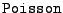 $ {\tt Poisson}$