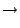 $\displaystyle \rightarrow$