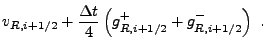 $\displaystyle v_{R,i+1/2} + {\Delta t\over
4}\left(g^+_{R,i+1/2} +
g^-_{R,i+1/2}\right)&nbsp;.$