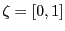 $ \zeta =[0,1]$
