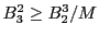 $ B_3^2 \ge
B_2^3/M$