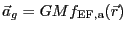 $\displaystyle \vec{a}_g = GMf_\mathrm{EF,a}(\vec{r})$