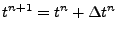 $ t^{n+1} = t^n + \Delta t^n$