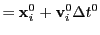 $\displaystyle = {\bf x}_i^0 + {\bf v}_i^0\Delta t^0$