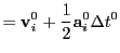 $\displaystyle = {\bf v}_i^0 + {1\over2}{\bf a}_i^0\Delta t^0$