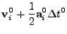 $\displaystyle {\bf v}_i^0 + {1\over2}{\bf a}_i^0\Delta t^0$