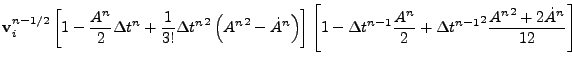 $\displaystyle {\bf v}_i^{n-1/2}
\left[ 1 - {A^n\over 2} \Delta t^n
+ {1\over 3!...
...{A^n\over 2}
+ {\Delta t^{n-1}}^2 {{A^n}^2+
2\dot A^n\over 12} \right]\nonumber$