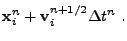 $\displaystyle {\bf x}_i^n + {\bf v}_i^{n+1/2} \Delta t^n .$