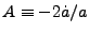 $ A \equiv -2 \dot a/a$