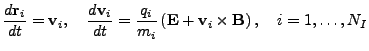 $\displaystyle \dfrac{d\mathbf{r}_i}{dt} = \mathbf{v}_i, \quad
\dfrac{d\mathbf{v...
... \left(
\mathbf{E}+\mathbf{v}_i\times\mathbf{B} \right), \quad
i=1,\ldots,N_I
$