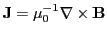 $ \mathbf{J}=\mu_0^{-1}\nabla\times\mathbf{B}$