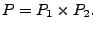 $\displaystyle P = P_1 \times P_2.$