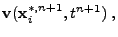 $\displaystyle {\bf v}({\bf x}_i^{*,n+1},t^{n+1}) \;,$