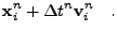 $\displaystyle {\bf x}_i^n + \Delta t^n
{\bf v}_i^n \quad.$