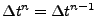 $ \Delta t^n = \Delta t^{n-1}$