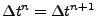 $ \Delta t^n = \Delta t^{n+1}$
