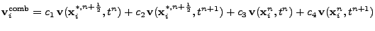 $\displaystyle {\bf v}_i^{\mathrm{comb}}= c_1 {\bf v}({\bf x}_i^{*,n+\frac12},t...
...n+1}) + c_3 {\bf v}({\bf x}_i^{n},t^{n}) + c_4 {\bf v}({\bf x}_i^{n},t^{n+1})$