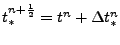 $ t_{*}^{n+\frac12}=t^n + \Delta t_{*}^{n} $