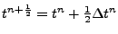 $ t^{n+\frac12}=t^n + \frac12 \Delta t^{n} $