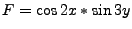 $\displaystyle F=\cos2x*\sin3y$