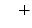 $\displaystyle \quad +$
