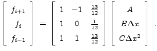 $\displaystyle \left[ \begin{array}{c} f_{i+1}  f_{i}  f_{i-1} \end{array} \...
...eft[ \begin{array}{ccc} A  B\Delta x  C \Delta x^2 \end{array} \right] \; .$