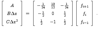 $\displaystyle \left[ \begin{array}{c} A  B\Delta x  C \Delta x^2 \end{array...
... \left[ \begin{array}{ccc} f_{i+1}  f_{i}  f_{i-1} \end{array} \right] \; .$