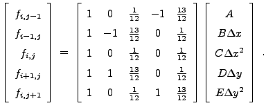 $\displaystyle \left[ \begin{array}{c} f_{i,j-1}  f_{i-1,j}  f_{i,j}  f_{i...
...\Delta x  C \Delta x^2  D \Delta y  E \Delta y^2 \end{array} \right] \; .$