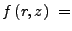 $\displaystyle f\left(r,z\right) \; =$