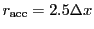 $ r_\mathrm{acc}=2.5\Delta x$