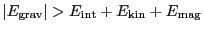 $ \vert E_\mathrm{grav}\vert>E_\mathrm{int}+E_\mathrm{kin}+E_\mathrm{mag}$