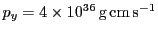$ p_y=4\times10^{36} \mathrm{g} \mathrm{cm} \mathrm{s}^{-1}$
