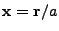 $ {\bf x} = {\bf r}/a$