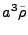 $\displaystyle a^3{\tilde \rho}$