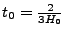 $ t_0=\frac{2}{3H_0}$