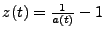 $ z(t)=\frac{1}{a(t)}-1$
