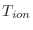 $T_{ion}$