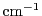 $ \ifmmode\mathord{\mathrm{cm}}\else cm\xspace\fi ^{-1}$
