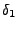 $\displaystyle \delta_1$