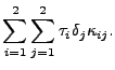 $\displaystyle \sum_{i=1}^2\sum_{j=1}^2 \tau_i\delta_j\kappa_{ij}.$
