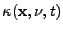 $ \kappa(\mathbf{x}, \nu, t)$