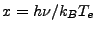 $ x =
h\nu/k_BT_e$