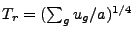 $ T_r =
(\sum_g u_g/a)^{1/4}$