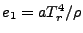 $ e_1 = a T_r^4/\rho$