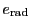 $ e_\mathrm{rad}$