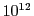 $ 10^{12}$