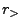 $\displaystyle r_>$